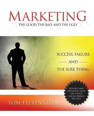 Marketing: The Good, the Bad and the Ugly - Tom Feltenstein - cover