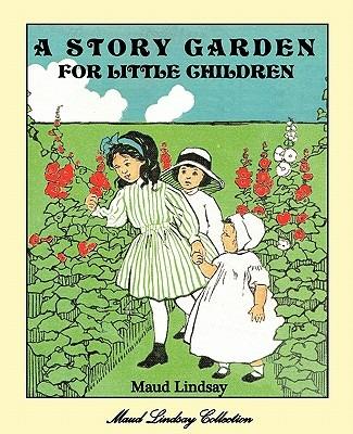 A Story Garden For Little Children - Maud Lindsay - cover