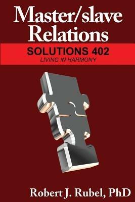 Master/slave Relations: Solutions 402 - Robert Rubel - cover