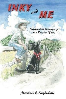 Inky and Me: Stories about Growing Up on a Ranch in Texas - Marshall Kuykendall - cover