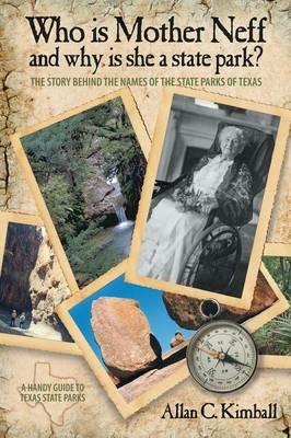 Who Is Mother Neff and Why Is She a Texas State Park?: The Story Behind the Names of the State Parks of Texas - Alan C Kimball - cover