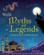 World Myths and Legends: 25 Projects You Can Build Yourself