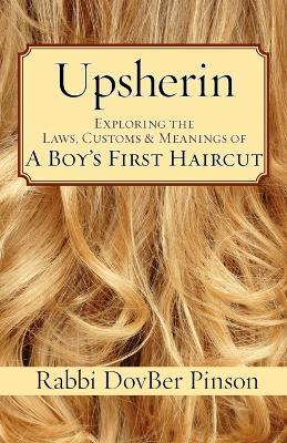 Upsherin: Exploring the Laws, Customs & Meanings of a Boy's First Haircut - DovBer Pinson - cover