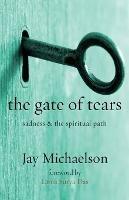 The Gate of Tears: Sadness and the Spiritual Path - Jay Michaelson - cover