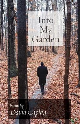 Into My Garden: Poems - David Caplan - cover
