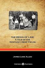 THE Reign of Law: A Tale of the Kentucky Hemp Fields (Cortero Pantheon Edition)