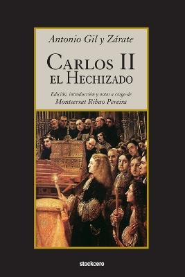 Carlos II El Hechizado - Antonio Gil y Zarate - cover