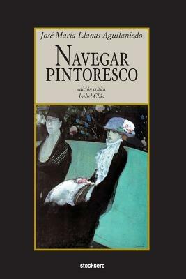 Navegar Pintoresco - Jose Maria Llanas Aguilaniedo - cover