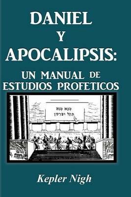 Daniel y Apocalipsis: Un Manual de Estudios Prof Ticos - Kepler Nigh - cover