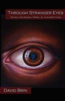 Through Stranger Eyes: Reviews, Introductions, Tributes & Iconoclastic Essays - David Brin - cover