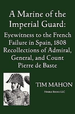 A Marine of the Imperial Guard: Eyewitness to the French Failure in Spain, 1808 - Pierre Baste - cover