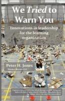 We Tried to Warn You: Innovations in Leadership for the Learning Organization; User Experience, Product Management, Strategy, and the Logic