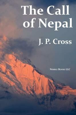 The Call of Nepal: My Life In the Himalayan Homeland of Britain's Gurkha Soldiers - J P Cross - cover