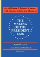 Age of Obama: A Reporter's Journey with Clinton, McCain and Obama in The Making of the President, 2008 - Mark Curtis - cover