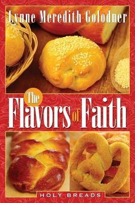 The Flavors of Faith: Holy Breads - Lynne Meredith Golodner - cover