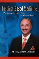 Instinct Based Medicine: How to Survive Your Illness and Your Doctor - Leonard Coldwell - cover