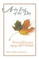At the End of the Day: Positive & Creative Aging After Midlife - Ruby Abrahams - cover