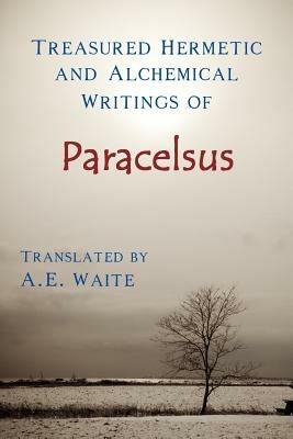 Treasured Hermetic and Alchemical Writings of Paracelsus - A E Waite - cover