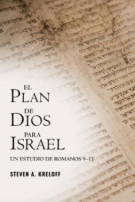 El Plan de Dios para Israel: Un Estudio de Romanos 9-11 - Steven A Kreloff - cover