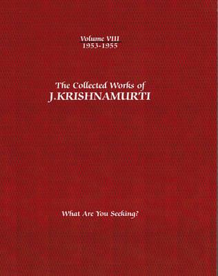The Collected Works of J.Krishnamurti  - Volume VIII 1953-1955: What are You Seeking? - J. Krishnamurti - cover