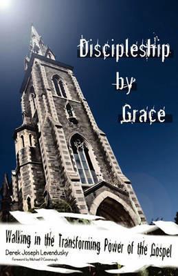 Discipleship by Grace - Derek Joseph Levendusky - cover