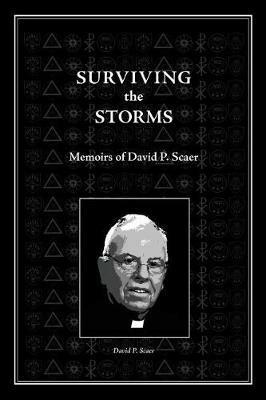 Surviving the Storms: Memoirs of David P. Scaer - David P Scaer - cover