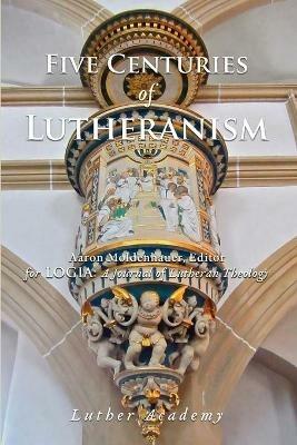 Five Centuries of Lutheranism - Robert Kolb,Timothy Schmeling - cover