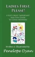 Ladies First, Please! A Kid's Most Important And Fun Guide To Good Manners