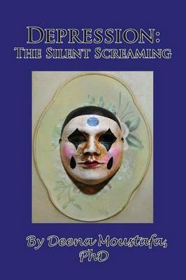 Depression: The Silent Screaming - PhD Deena Moustafa - cover