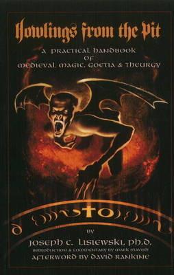 Howlings from the Pit: A Practical Handbook of Medieval Magic, Goetia & Theurgy - Joseph C Lisiewski - cover