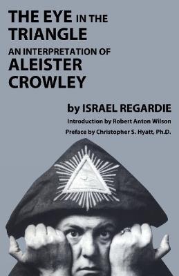Eye in the Triangle: An Interpretation of Aleister Crowley - Israel Regardie - cover