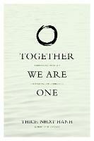Together We Are One: Honoring Our Diversity, Celebrating Our Connection - Thich Nhat Hanh - cover