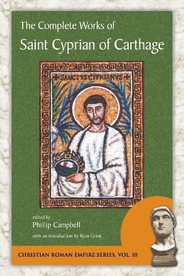 The Complete Works of Saint Cyprian of Carthage - Cyprian,Saint Cyprian of Carthage - cover