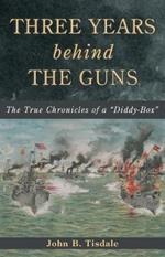 Three Years Behind the Guns: The True Chronicles of a Diddy-Box