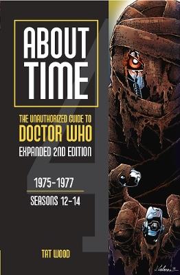 About Time 4: The Unauthorized Guide to Doctor Who (Seasons 12 to 14) [Second Edition] - Tat Wood - cover