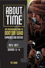 About Time: The Unauthorized Guide to Doctor Who: 1975-1977, Seasons 12-14