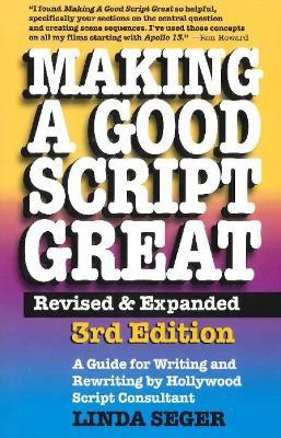 Making a Good Script Great: A Guide for Writing & Rewriting by Hollywood Script Consultant, Linda Seger: 3rd Edition - Linda Seger - cover