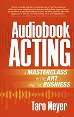 Audiobook Acting: A Masterclass in the Art and the Business