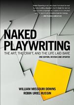 Naked Playwriting: The Art, the Craft, and the Life Laid Bare
