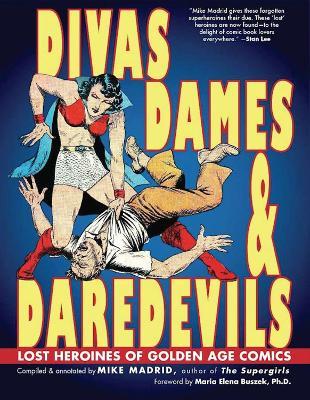 Divas, Dames & Daredevils: Lost Heroines of Golden Age Comics - Mike Madrid - cover