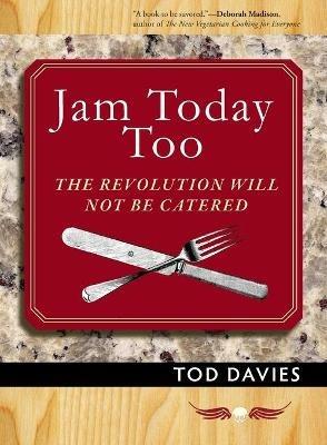 Jam Today Too: The Revolution Will Not Be Catered - Tod Davies - cover