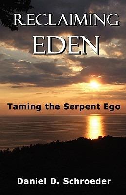 Reclaiming Eden: Taming the Serpent Ego - Daniel D Schroeder - cover