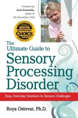 The Ultimate Guide to Sensory Processing Disorder: Easy, Everyday Solutions to Sensory Challenges - Roya Ostovar - cover