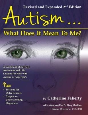 Autism…What Does It Mean to Me?: A Workbook Explaining Self Awareness and Life Lessons to the Child or Youth with High Functioning Autism or Asperger's - Catherine Faherty - cover
