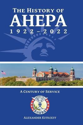 The History of AHEPA 1922-2022: A Century of Service - Alexander Kitroeff - cover
