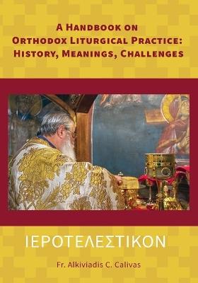 ????????S????? A Handbook on Orthodox Liturgical Practice: History, Meanings, Challenges - Alkiviadis C Calivas - cover