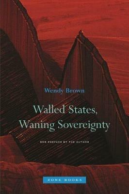 Walled States, Waning Sovereignty - Wendy Brown - cover