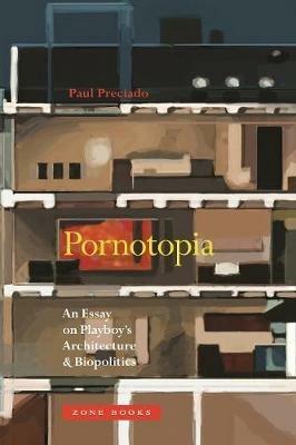 Pornotopia: An Essay on Playboy's Architecture and Biopolitics - Paul B. Preciado - cover