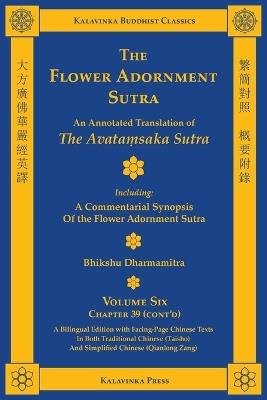 The Flower Adornment Sutra (Bilingual) - Volume Six: An Annotated Translation of the Avataṃsaka Sutra with "A Commentarial Synopsis of the Flower Adornment Sutra" - cover