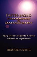 Faith-Based Leadership and Management: How Personal Viewpoints and Values Influence an Organization